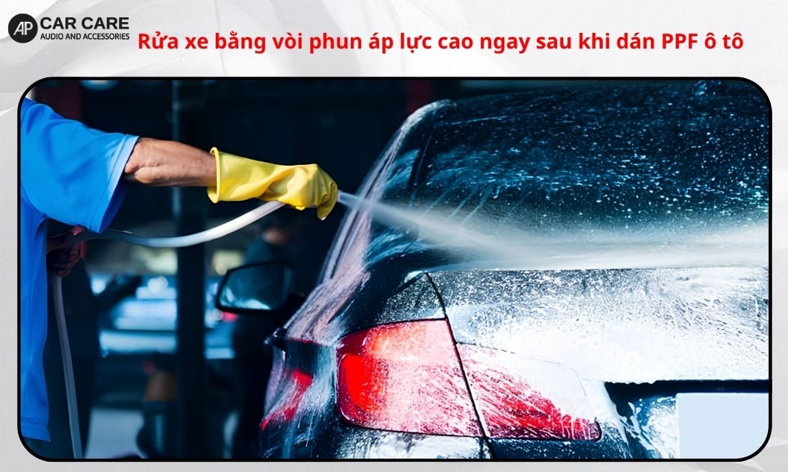 Rửa xe bằng vòi phun áp lực cao ngay sau khi dán PPF ô tô