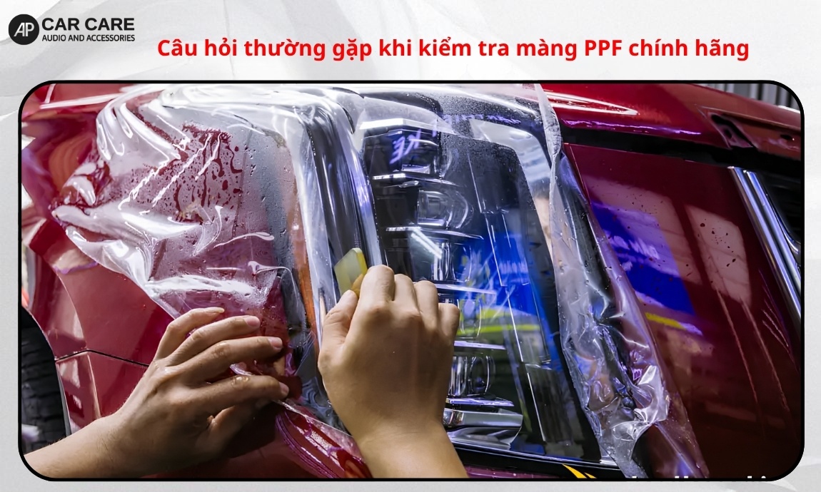 Câu hỏi thường gặp khi kiểm tra màng PPF chính hãng
