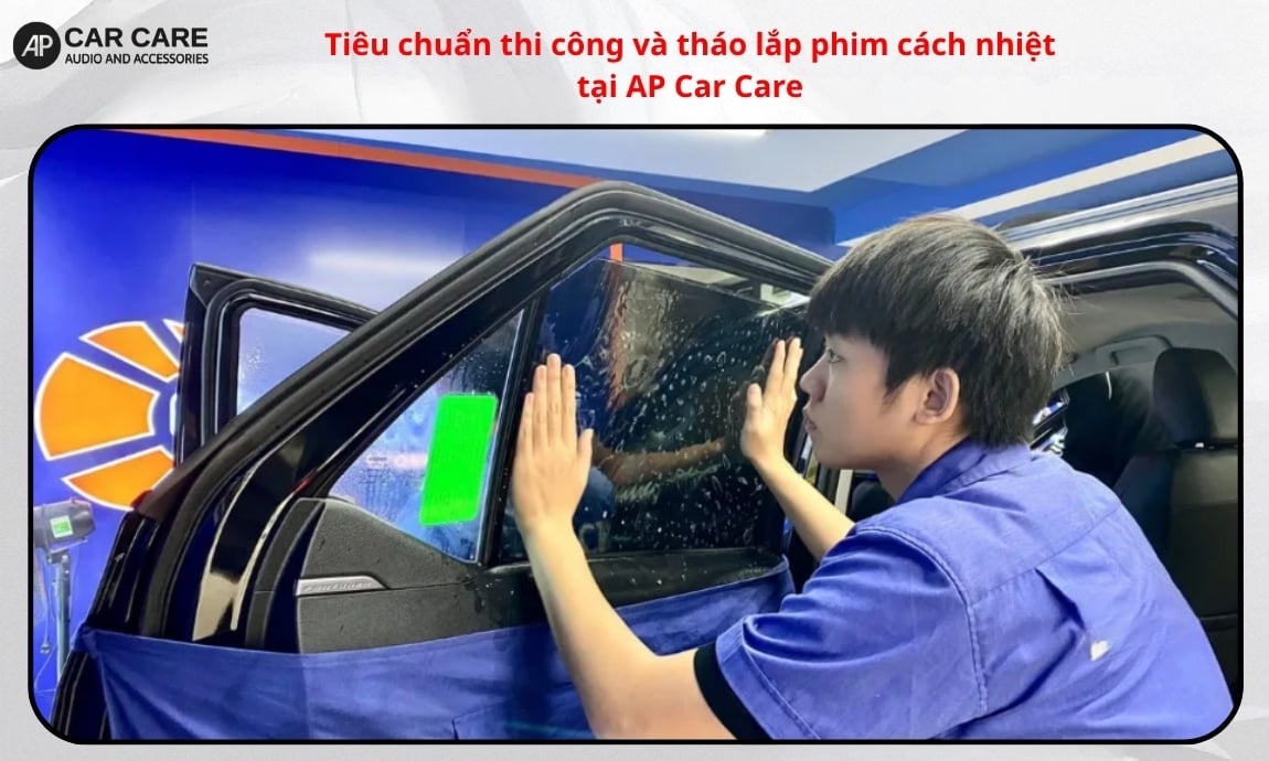 Tiêu chuẩn thi công và tháo lắp phim cách nhiệt tại AP Car Care