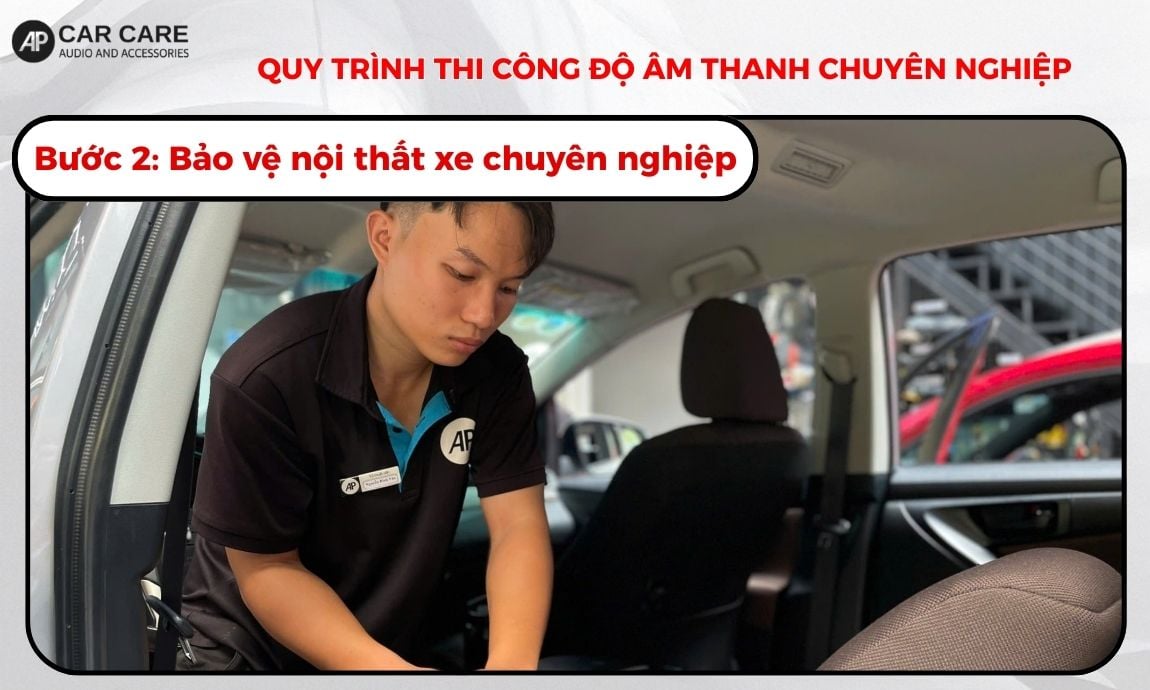 Bước 2: Bảo vệ nội thất xe chuyên nghiệp