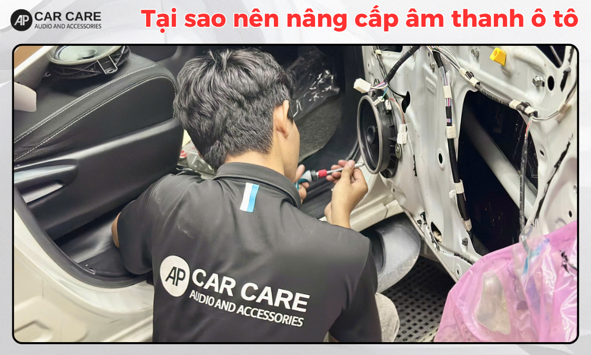 Lý do cần độ âm thanh xe hơi tại AP Car Care