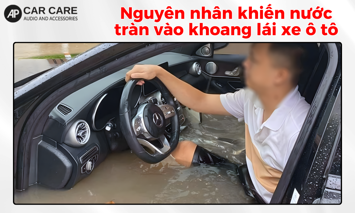 Nguyên nhân nước tràn vào khoang lái xe ô tô