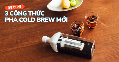 3 CÔNG THỨC COLD BREW MỚI LẠ CHO MÙA HÈ - NGON HƠN CẢ QUÁN, BẠN ĐÃ THỬ CHƯA?