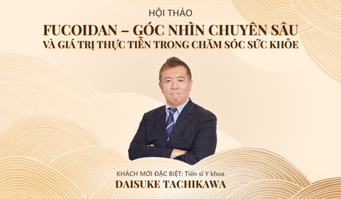 HỘI THẢO FUCOIDAN – GÓC NHÌN CHUYÊN SÂU VÀ ỨNG DỤNG THỰC TIỄN TRONG CHĂM SÓC SỨC KHỎE
