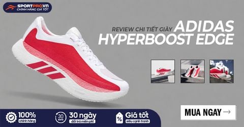 REVIEW CHI TIẾT GIÀY CHẠY BỘ ADIDAS HYPERBOOST EDGE: PHÙ HỢP CỰ LY NÀO