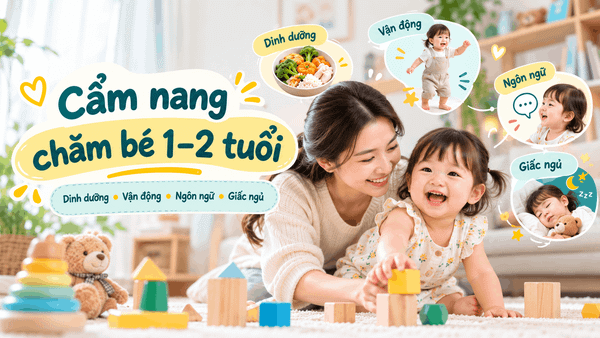 Cẩm nang chăm bé 1–2 tuổi toàn diện