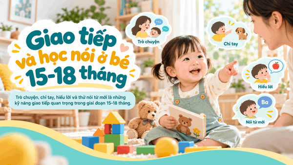 Giao tiếp và học nói ở bé 15–18 tháng