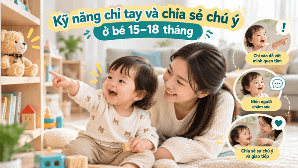 Kỹ năng chỉ tay và chia sẻ chú ý ở bé 15–18 tháng