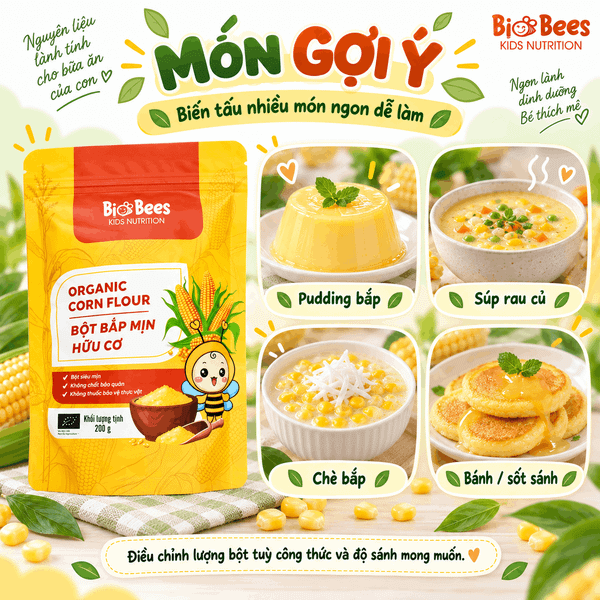 Gợi ý món ngon từ Bột Bắp BioBees hữu cơ gồm pudding bắp, súp rau củ, chè bắp và bánh