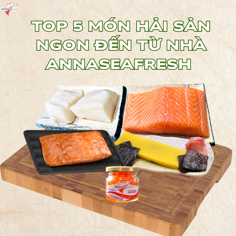 TOP 5 MÓN HẢI SẢN NGON ĐẾN TỪ NHÀ ANNASEAfresh