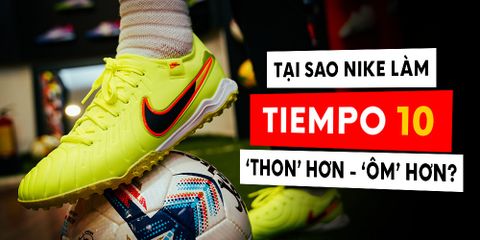 Vì sao nike lại làm tiempo 10 form ôm chân hơn so với các thế hệ trước?