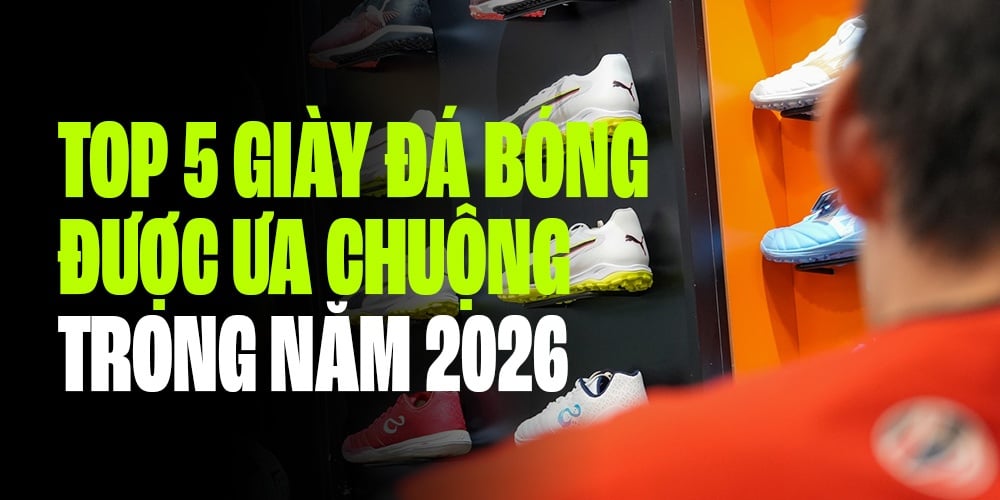 TOP 5 MẪU GIÀY ĐÁ BÓNG ĐƯỢC ƯA CHUỘNG TỪ ĐẦU NĂM 2026 ĐẾN NAY