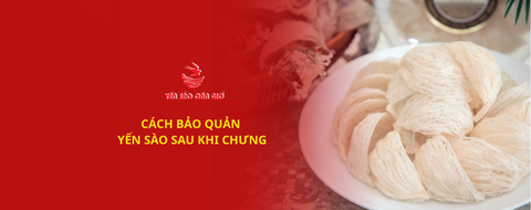 CÁCH BẢO QUẢN YẾN SÀO SAU KHI CHƯNG