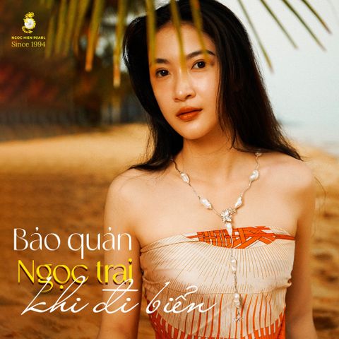 Cách Bảo Quản Ngọc Trai Khi Đi Biển