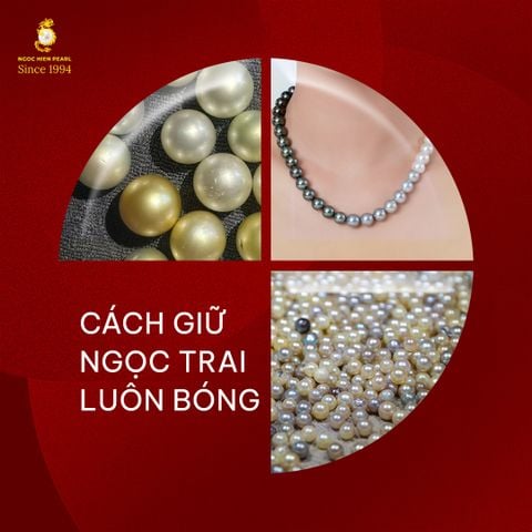 Cách giữ ngọc trai luôn bóng – Bí quyết lưu giữ vẻ đẹp đại dương