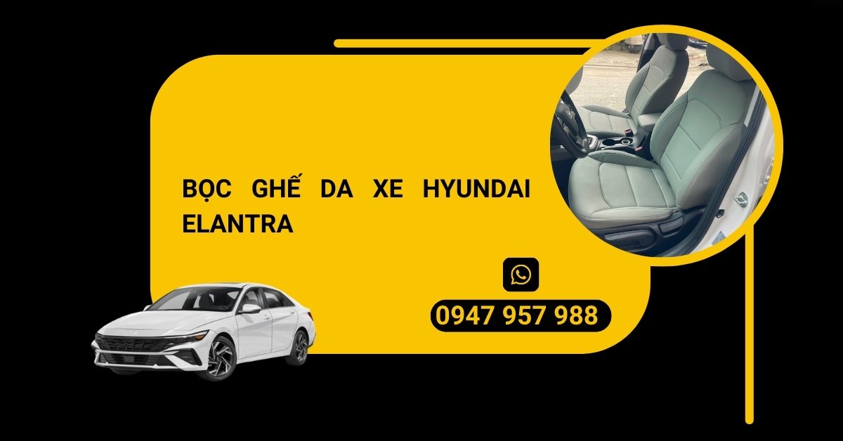 BỌC GHẾ DA XE HYUNDAI ELANTRA