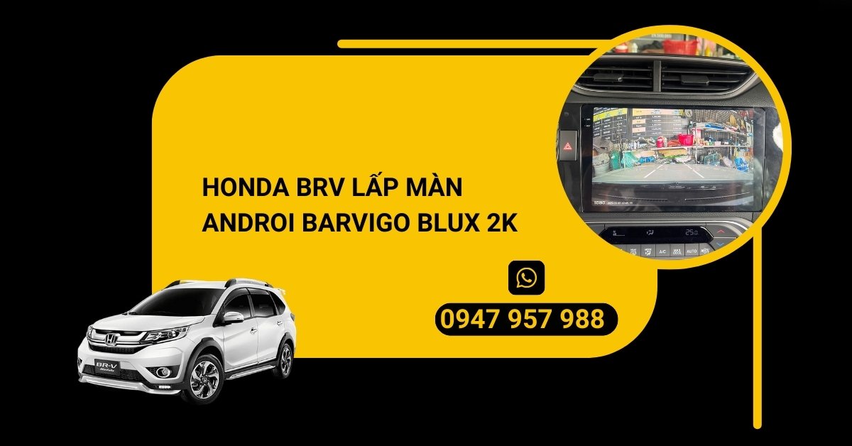 HONDA BRV LẤP MÀN ANDROI BARVIGO BLUX 2K