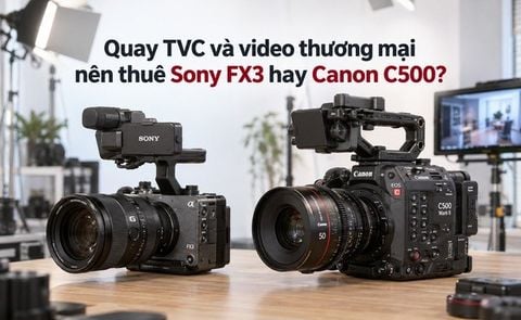 Quay TVC và video thương mại nên thuê Sony FX3 hay Canon C500?