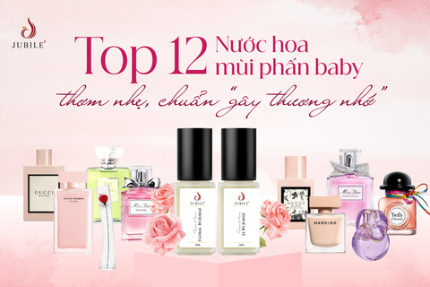 Top 12 nước hoa mùi phấn baby thơm nhẹ, chuẩn “gây thương nhớ”