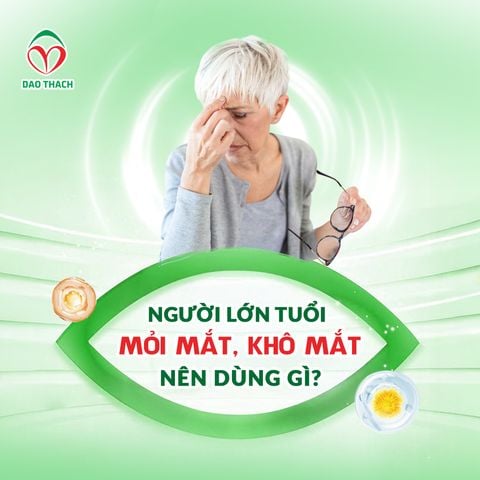 NGƯỜI LỚN TUỔI MỎI MẮT, KHÔ MẮT NÊN DÙNG GÌ?
