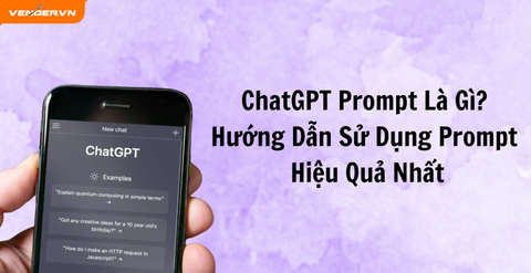 ChatGPT Prompt Là Gì? Hướng Dẫn Sử Dụng Prompt Hiệu Quả Nhất