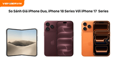 So Sánh Giá iPhone Duo, iPhone 18 Pro, Pro Max Với iPhone 17 Series Khi Ra Mắt
