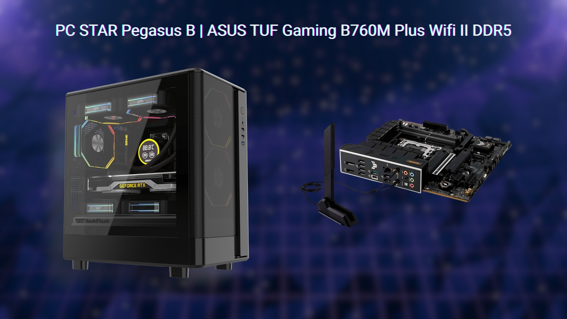 PC STAR Pegasus B - Mainboard ASUS TUF Gaming B760M Plus Wifi II DDR5