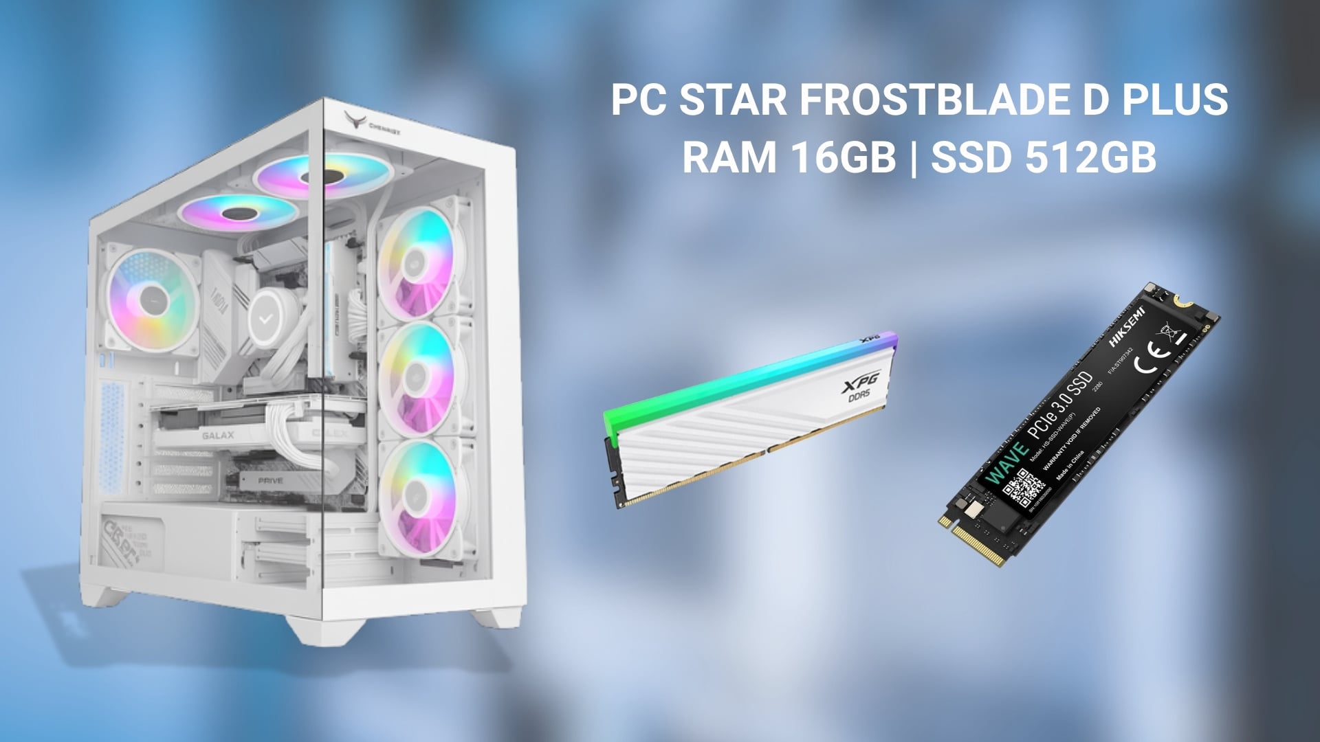 PC STAR FrostBlade D Plus - Tăng tốc toàn diện với RAM DDR5 6000MHz 16GB cùng SSD Hiksemi 512GB PCIe