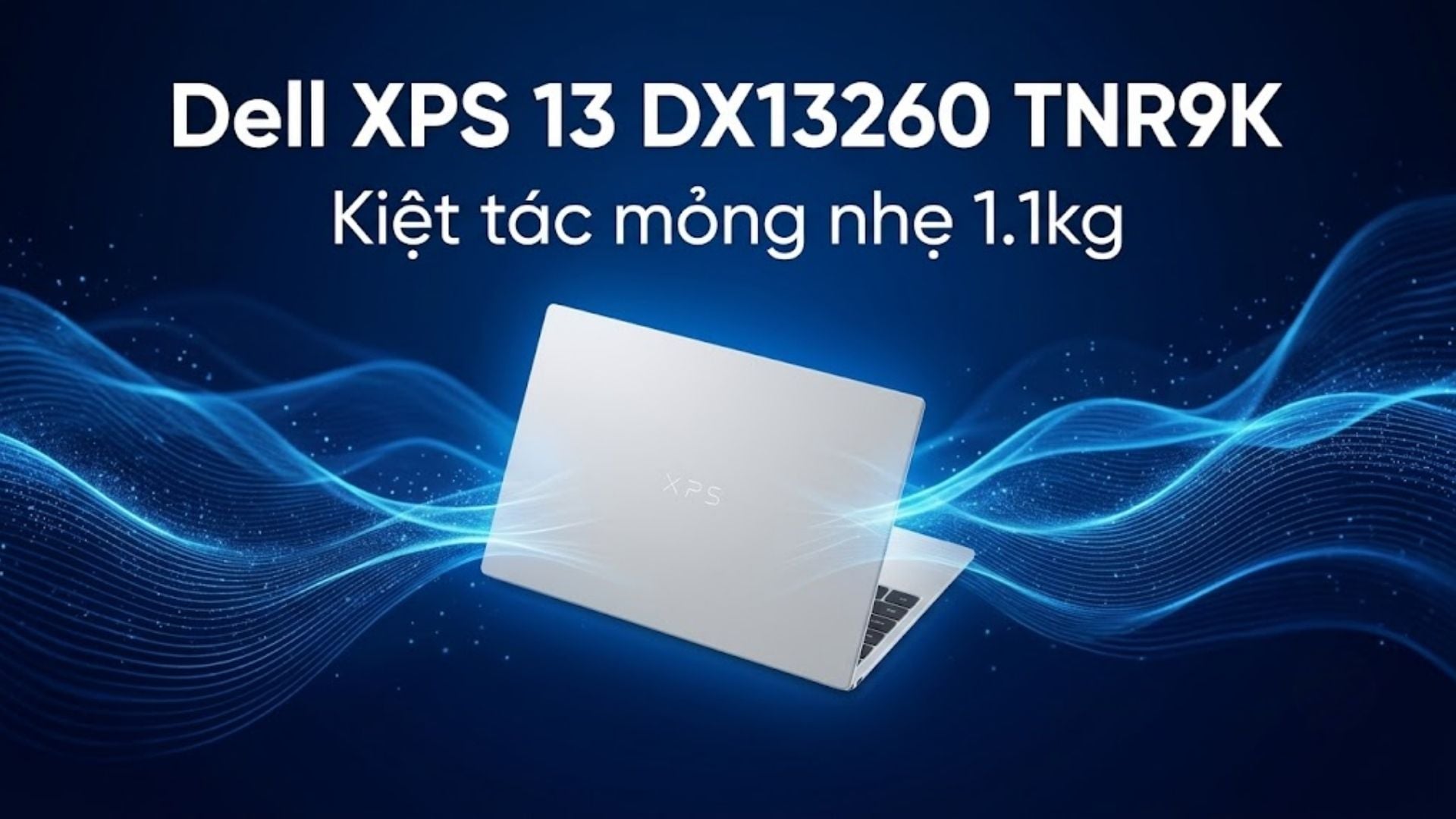 Siêu phẩm laptop Dell XPS 13 DX13260 TNR9K chính là biểu tượng của sự sang trọng