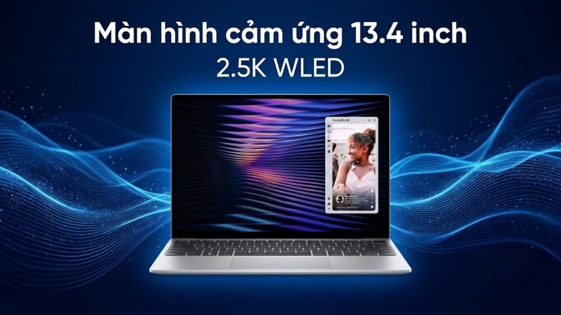 Màn hình 13.4 inch 2.5K WLED Touch 120Hz chuẩn màu 100% DCI-P3 sắc nét