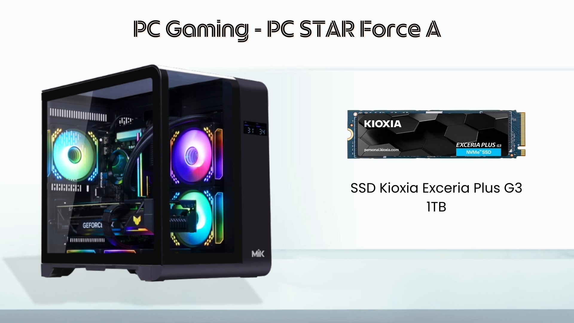 PC STAR Force A – Cấu hình mạnh mẽ với SSD Kioxia Exceria Plus G3 1TB