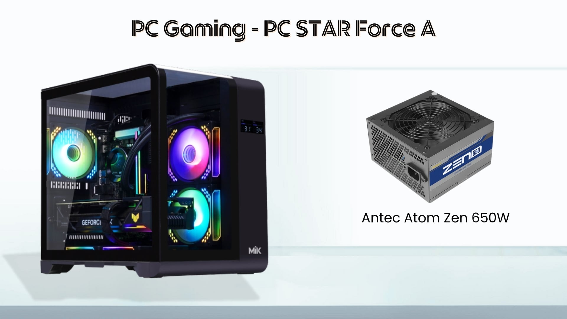PC STAR Force A – Cấu hình mạnh mẽ với Antec Atom Zen 650W
