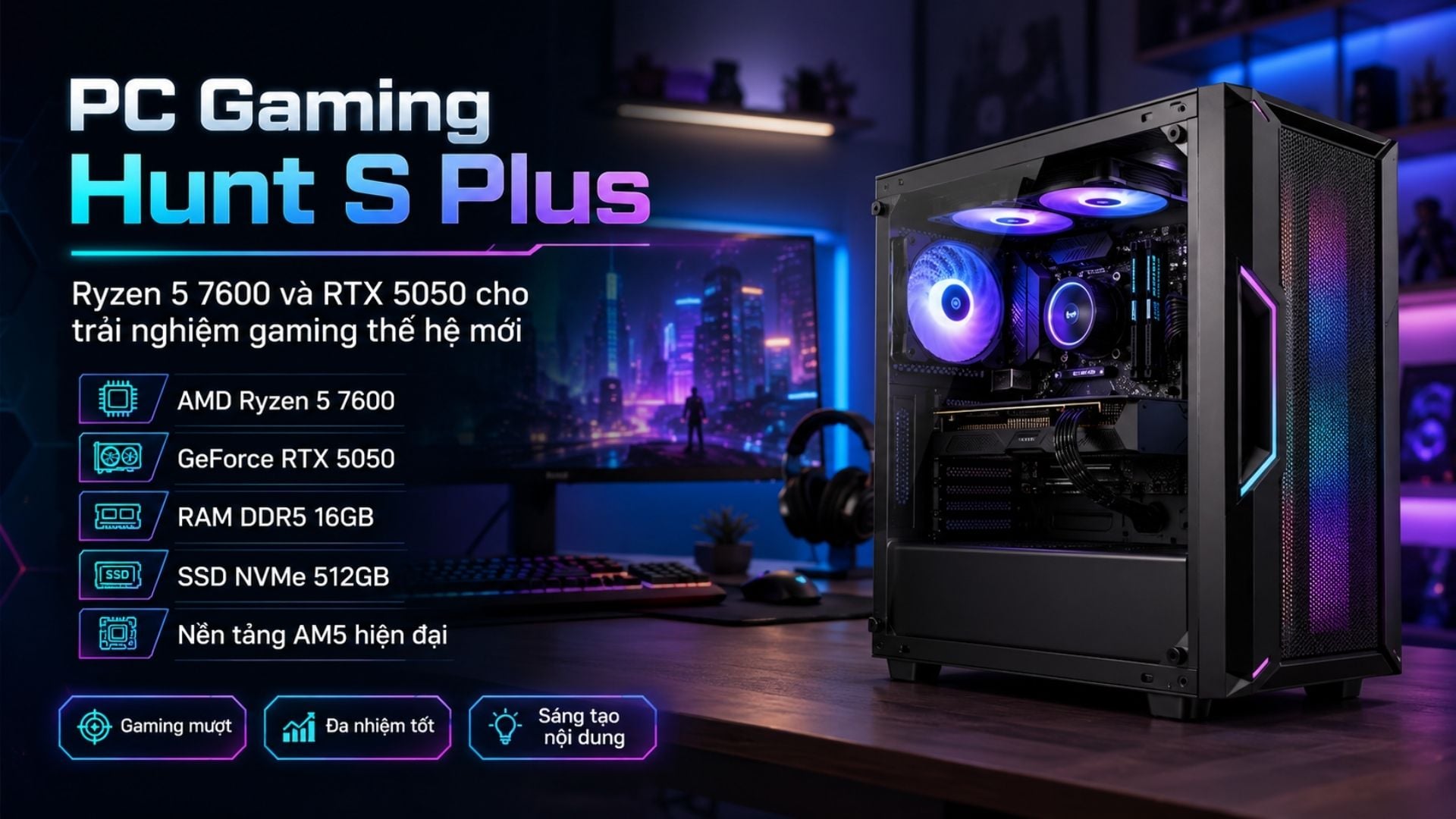 PC Gaming Hunt S Plus - Ryzen 5 7600 và RTX 5050 cho trải nghiệm gaming thế hệ mới
