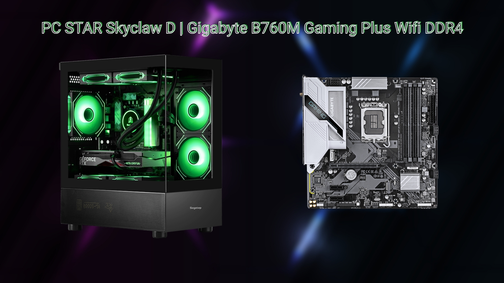 PC STAR Skyclaw D - Mainboard Gigabyte B760M Gaming Plus Wifi DDR4
