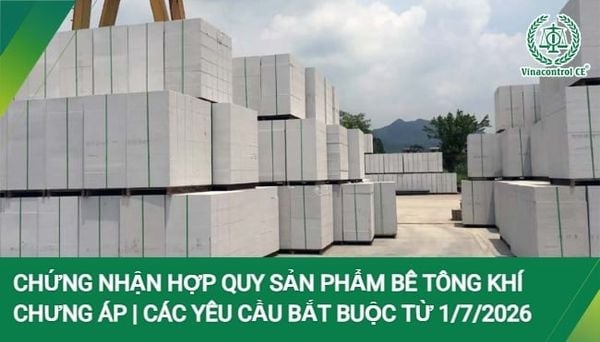 Chứng nhận hợp quy sản phẩm bê tông khí chưng áp là yêu cầu quản lý bắt buộc đối với sản phẩm thuộc danh mục hàng hóa có mức độ rủi ro trung bình
