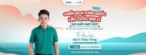 CHIẾN DỊCH TOÀN QUỐC LẤY GỐC ĐỊA LÍ DÀNH CHO 2K9 ÔN THI TỐT NGHIỆP THPT