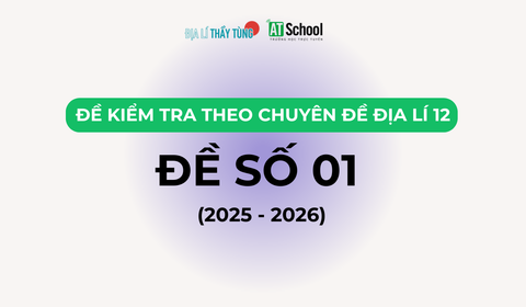 ĐỀ KIỂM TRA THEO CHUYÊN ĐỀ - ĐỊA LÍ 12 - ĐỀ 01