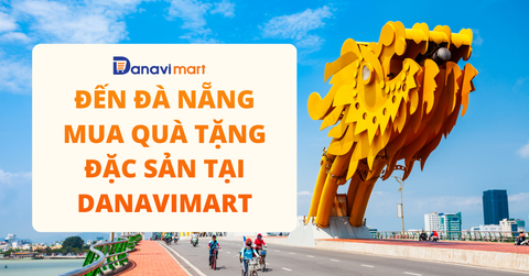 ĐẾN ĐÀ NẴNG MUA QUÀ TẶNG ĐẶC SẢN TẠI DANAVIMART