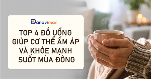 TOP 4 ĐỒ UỐNG GIÚP CƠ THỂ ẤM ÁP VÀ KHỎE MẠNH SUỐT MÙA ĐÔNG