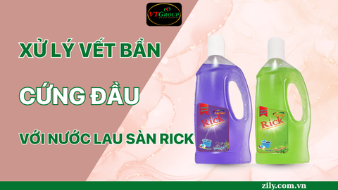 Xử Lý Vết Bẩn Cứng Đầu Với Nước Lau Sàn Rick