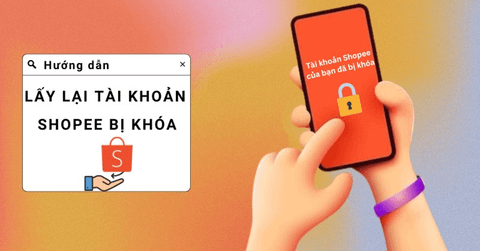 Hướng dẫn cách lấy lại tài khoản Shopee bị khóa cực đơn giản
