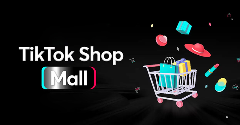 TikTok Shop Mall là gì? Điều kiện tham gia như thế nào?
