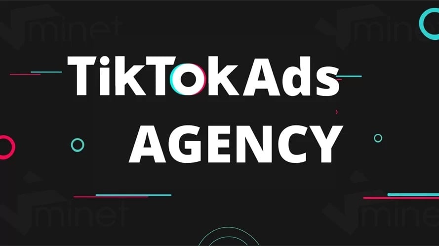 Tìm hiểu chi tiết về tài khoản quảng cáo TikTok Agency