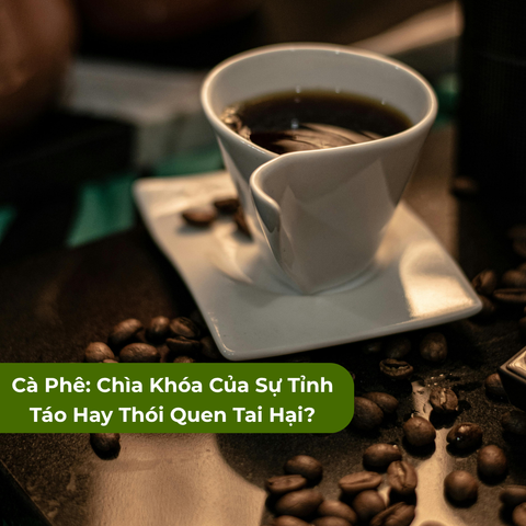 Cà Phê: Chìa Khóa Của Sự Tỉnh Táo Hay Thói Quen Tai Hại?