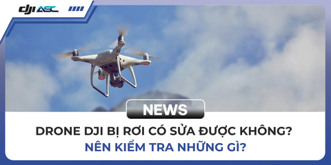 DRONE DJI BỊ RƠI CÓ SỬA ĐƯỢC KHÔNG? NÊN KIỂM TRA NHỮNG GÌ?