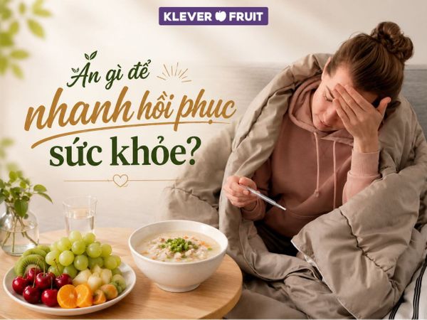 Ăn gì để nhanh hồi phục sức khỏe? Ăn gì để nhanh hồi phục sức khỏe?