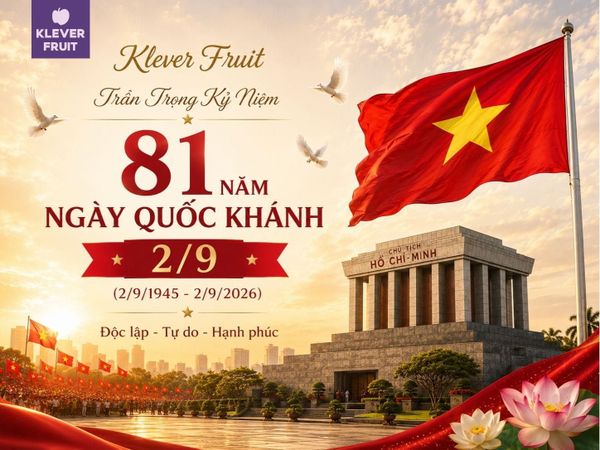 Klever Fruit Trân Trọng Kỷ Niệm 81 Năm Ngày Quốc Khánh 2/9 Klever Fruit Trân Trọng Kỷ Niệm 81 Năm Ngày Quốc Khánh 2/9