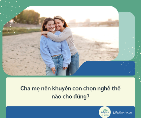 Cha mẹ nên khuyên con chọn nghề thế nào cho đúng?
