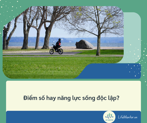 Điểm số hay năng lực sống độc lập?