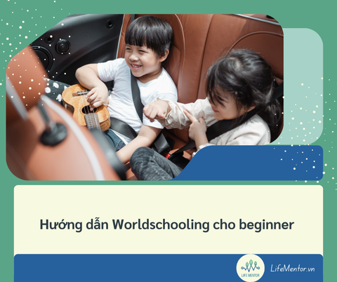 Hướng dẫn Worldschooling cho beginner (2)